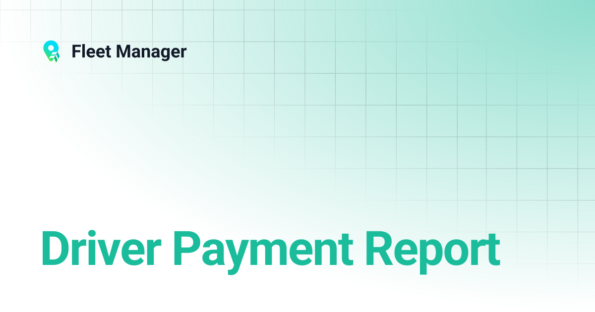 Driver Payment Report | Fleet Manager